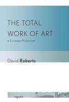 David Roberts - The Total Work of Art in European Modernism - 9780801450235 - V9780801450235