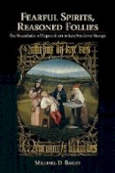 Michael D. Bailey - Fearful Spirits, Reasoned Follies: The Boundaries of Superstition in Late Medieval Europe - 9780801451447 - V9780801451447