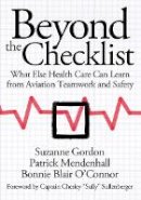 Suzanne Gordon - Beyond the Checklist: What Else Health Care Can Learn from Aviation Teamwork and Safety - 9780801451607 - V9780801451607