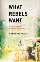 Jennifer M. Hazen - What Rebels Want - 9780801451669 - V9780801451669