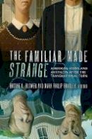 Brooke L. Blower (Ed.) - The Familiar Made Strange: American Icons and Artifacts after the Transnational Turn - 9780801452499 - V9780801452499