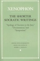 Xenophon - The Shorter Socratic Writings: Apology of Socrates to the Jury, Oeconomicus, and Symposium - 9780801472985 - V9780801472985