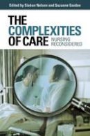 Sioban Nelson (Ed.) - The Complexities of Care: Nursing Reconsidered - 9780801473227 - V9780801473227