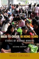 Nicole Constable - Maid to Order in Hong Kong: Stories of Migrant Workers, Second Edition - 9780801473234 - V9780801473234