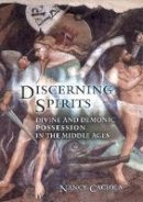 Nancy Mandeville Caciola - Discerning Spirits: Divine and Demonic Possession in the Middle Ages - 9780801473340 - V9780801473340