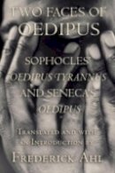 Sophocles - Two Faces of Oedipus: Sophocles´ Oedipus Tyrannus and Seneca´s Oedipus - 9780801473975 - V9780801473975