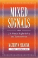 Kathryn Sikkink - Mixed Signals: U.S. Human Rights Policy and Latin America - 9780801474194 - V9780801474194