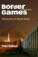 Peter Andreas - Border Games: Policing the U.S.-Mexico Divide - 9780801475405 - V9780801475405