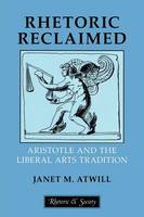 Janet M. Atwill - Rhetoric Reclaimed: Aristotle and the Liberal Arts Tradition - 9780801476051 - V9780801476051