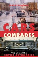 Lewis H. Siegelbaum - Cars for Comrades: The Life of the Soviet Automobile - 9780801477218 - V9780801477218