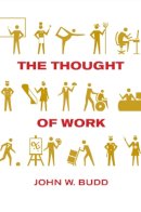 John W. Budd - The Thought of Work - 9780801477614 - V9780801477614