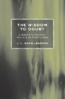 J. L. Schellenberg - The Wisdom to Doubt: A Justification of Religious Skepticism - 9780801478512 - V9780801478512