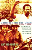 Judy Tzu-Chun Wu - Radicals on the Road: Internationalism, Orientalism, and Feminism during the Vietnam Era - 9780801478901 - V9780801478901