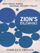 Charles D. Freilich - Zion´s Dilemmas: How Israel Makes National Security Policy - 9780801479762 - V9780801479762