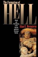 Alan E. Bernstein - The Formation of Hell: Death and Retribution in the Ancient and Early Christian Worlds - 9780801481314 - V9780801481314