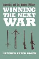 Stephen Peter Rosen - Winning the Next War: Innovation and the Modern Military - 9780801481963 - V9780801481963