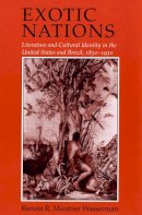 Renata R. Mautner Wasserman - Exotic Nations: Literature and Cultural Identity in the United States and Brazil, 1830-1930 - 9780801482052 - KEX0236339