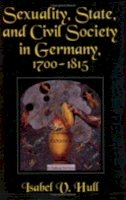 Isabel V. Hull - Sexuality, State, and Civil Society in Germany, 1700–1815 - 9780801482533 - V9780801482533