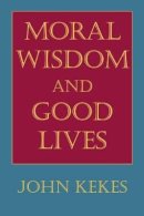 John Kekes - Moral Wisdom and Good Lives - 9780801482786 - V9780801482786