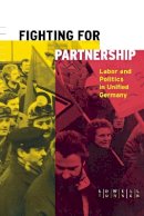 Lowell Turner - Fighting for Partnership: Labor and Politics in Unified Germany (Cornell Studies in Political Economy) - 9780801484834 - KEX0208450
