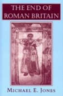 Michael E. Jones - The End of Roman Britain - 9780801485305 - V9780801485305