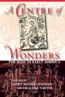 Janet Moore Lindman (Ed.) - A Centre of Wonders: The Body in Early America - 9780801487392 - V9780801487392