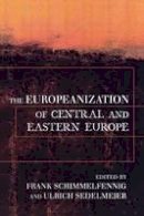 Frank Schimmelfennig (Ed.) - The Europeanization of Central and Eastern Europe (Cornell Studies in Political Economy) - 9780801489617 - V9780801489617