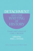 Carl L. Becker - Detachment and the Writing of History - 9780801490590 - V9780801490590