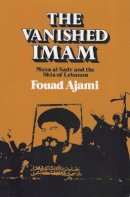 Fouad Ajami - The Vanished Imam: Musa Al Sadr and the Shia of Lebanon - 9780801494161 - V9780801494161