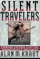 Alan M. Kraut - Silent Travelers: Germs, Genes, and the Immigrant Menace - 9780801850967 - V9780801850967