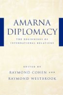 Raymond Cohen - Amarna Diplomacy: The Beginnings of International Relations - 9780801871030 - V9780801871030