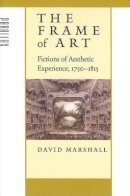 David Marshall - The Frame of Art: Fictions of Aesthetic Experience, 1750–1815 - 9780801882333 - V9780801882333