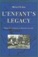 Michael Bednar - L´Enfant´s Legacy: Public Open Spaces in Washington, D.C. - 9780801883187 - V9780801883187