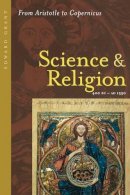 Edward Grant - Science and Religion, 400 B.C. to A.D. 1550: From Aristotle to Copernicus - 9780801884016 - V9780801884016