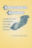 Calum Carmichael - Illuminating Leviticus: A Study of Its Laws and Institutions in the Light of Biblical Narratives - 9780801885006 - V9780801885006