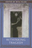 Rita Felski (Ed.) - Rethinking Tragedy - 9780801887406 - V9780801887406