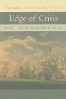 Barbara H. Stein - Edge of Crisis: War and Trade in the Spanish Atlantic, 1789–1808 - 9780801890468 - V9780801890468