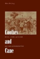 Moon-Ho Jung - Coolies and Cane: Race, Labor, and Sugar in the Age of Emancipation - 9780801890826 - V9780801890826