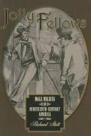 Richard Stott - Jolly Fellows: Male Milieus in Nineteenth-Century America - 9780801891373 - V9780801891373