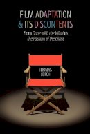 Thomas Leitch - Film Adaptation and Its Discontents: From Gone with the Wind to The Passion of the Christ - 9780801892714 - V9780801892714