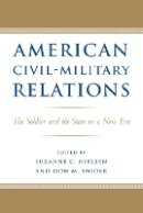 Roger Hargreaves - American Civil-Military Relations: The Soldier and the State in a New Era - 9780801892882 - V9780801892882