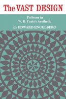 Edward Engelberg - The Vast Design: Patterns in W.B. Yeats Aesthetics - 9780802062291 - KEX0155829