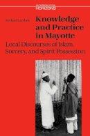 Michael Lambek - Knowledge and Practice in Mayotte: Local Discourses of Islam, Sorcery and Spirit Possession - 9780802077837 - V9780802077837