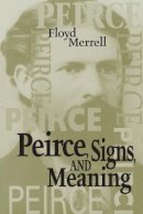 Floyd Merrell - Peirce, Signs, and Meaning - 9780802079824 - KSK0000489