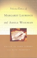 Laurence, Margaret; Wiseman, Adele. Ed(S): Lennox, John; Panofsky, Ruth - Selected Letters of Margaret Laurence and Adele Wiseman - 9780802080905 - V9780802080905