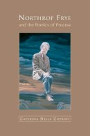 Nella Cotrupi - Northrop Frye and the Poetics of Process - 9780802081414 - V9780802081414