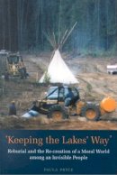 Paula Pryce - Keeping the Lakes' Way: Reburial and Re-creation of a Moral World among an Invisible People - 9780802082237 - V9780802082237