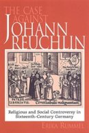 Erika Rummel - The Case against Johannes Reuchlin: Social and Religious Controversy in Sixteenth-Century Germany - 9780802084842 - KSG0034608