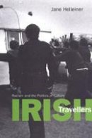 Jane Helleiner - Irish Travellers: Racism and the Politics of Culture (Anthropological Horizons) - 9780802086280 - V9780802086280