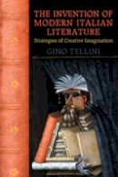 Gino Tellini - The Invention of Modern Italian Literature: Strategies of Creative Imagination - 9780802091857 - V9780802091857
